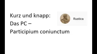 Latein Kurz und knapp: Das Participium coniunctum PC im Lateinischen (am PPP erklärt)