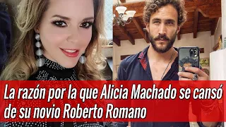 La razón por la que Alicia Machado se cansó de su novio Roberto Romano