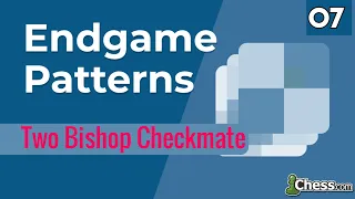 07. Two Bishop Checkmate [ Endgame Patterns ] Chess Lessons - Chess.com