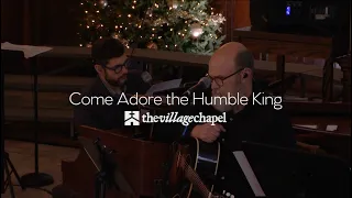 “Come Adore the Humble King” - The Village Chapel Worship