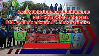 Solidaritas buruh Kabupaten dan Kota Bekasi menolak PHK sepihak pekerja PT. Matahari Alka