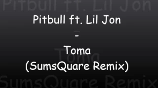 Pitbull feat. Lil Jon Toma (SumsQuare Remix)