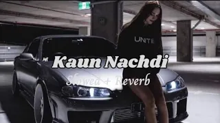Kaun Nachdi - Slowed Reverb song