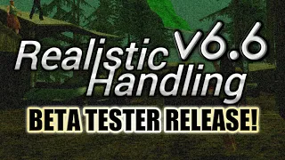 REALISTIC HANDLING v6.6 BETA TESTER RELEASE! | MOD FOR GTA SA