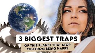 3 Biggest Traps of This Planet and How to Overcome Them to Live a Happy Life