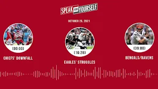 Chiefs' downfall, Eagles' struggles, Bengals/Ravens | SPEAK FOR YOURSELF audio podcast (10.25.21)