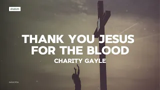 Thank You Jesus for the Blood - Charity Gayle (lyric video)
