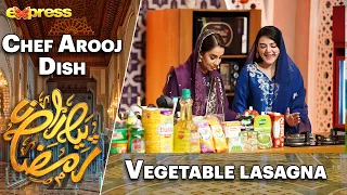 Vegetable lasagna | Rabia Anum - Chef Arooj | Day 12 | Piyara Ramazan 2023 | Express TV