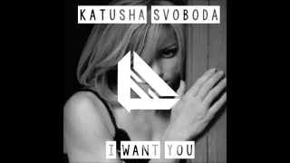 Katusha Svoboda - I Want You (Original Mix)