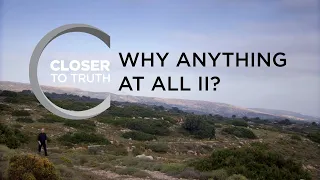Why Anything At All II? | Episode 1907 | Closer To Truth