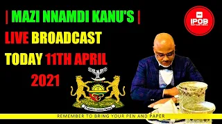 Mazi Nnamdi Kanu's Live Broadcast Today April 11Th 2021