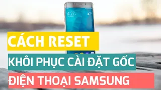 Cách reset lại, khôi phục cài đặt gốc điện thoại SAMSUNG