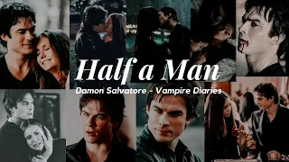 Damon Salvatore//Half a Man- Vampire Diaries