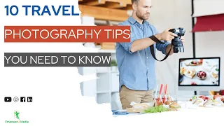 10 TRAVEL PHOTOGRAPHY TIPS YOU NEED TO KNOW  | Travel On A Budget