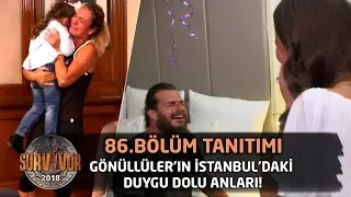 Gönüllüler'in İstanbul'daki duygu dolu anları!  | 86. Bölüm Tanıtımı |  Survivor 2018