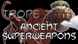 Trope Talk: Ancient Superweapons