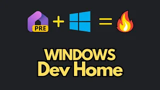 Development on Windows is 🔥| Microsoft Dev Home