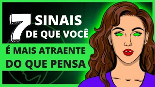 7 SINAIS sutis de que você é MAIS ATRAENTE do que PENSA