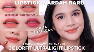 BARU! WARDAH COLORFIT ULTRALIGHT LIPSTICK KOREA LIMITED EDITION!! Review singkat & Swatches lengkap