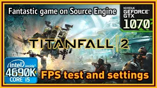 Titanfall 2 - i5 4690K & GTX 1070 - FPS Test and Settings