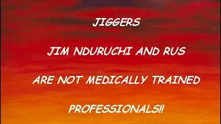 JIGGERS Jim Nduruchi And RUS Are Not Medically Trained Professionals