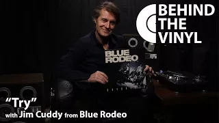 Behind The Vinyl: "Try" with Jim Cuddy from Blue Rodeo