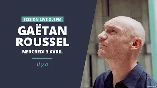 Gaëtan Roussel - Il y a - Session Live OUI FM