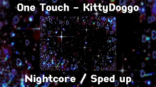 One Touch - KittyDoggo  Nightcore / Sped up