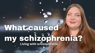 What Caused My Schizophrenia? 🧠  - Living with Schizophrenia