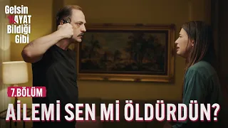 Ailemi Sen Mi Öldürdün? - Gelsin Hayat Bildiği Gibi (7.Bölüm)