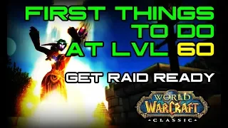 First Things to do at LVL 60 in Classic WoW! - Get Raid Ready!
