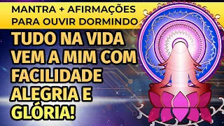 TUDO NA VIDA VEM A MIM COM FACILIDADE ALEGRIA E GLÓRIA! MANTRA + AFIRMAÇÕES PARA OUVIR DORMINDO