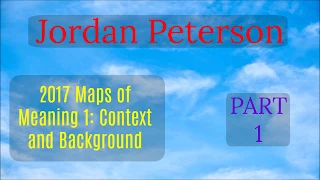2017 Maps of Meaning 1: Context and Background Part 1 By Jordan Peterson