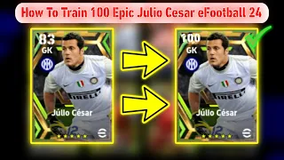 How To Train 96 Rated Epic Julio Cesar In eFootball 2024 Mobile | Epic Julio Cesar Max Level Pes 24