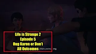 Hug Karen or Leave Immediately All Outcome | Life is Strange 2 Episode 5