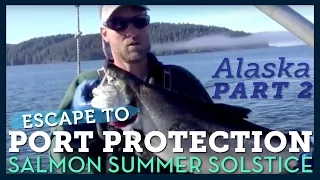 Escape to Port Protection, Alaska - Salmon Summer Solstice PART 2