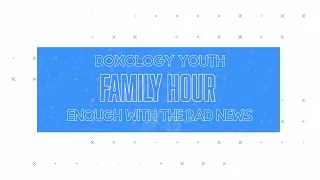 Enough With the Bad News - Family Hour - Stay Positive Week One