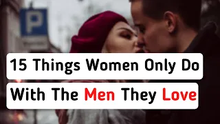 15 Things Women Only Do With The Men They Love | Intellectual Minds