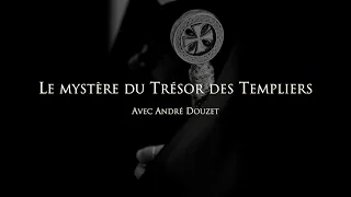 Le Mystère du Trésor des Templiers - Avec André Douzet