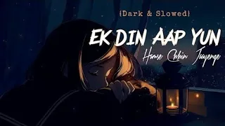 Lofi - Ek Din Aap Yun Hamse Cheen Jaayenge (Lyrics) | Dark & Slowed | Hit Tracks