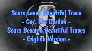 Scars Leave Beautiful Trace by Car, The Garden ( English Version ) Scars become beautiful traces