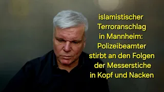 Terroranschlag Mannheim: Der sinnlose u. vermeidbare Tod eines jungen Polizisten. Ursachen im Video.