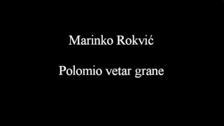 Marinko Rokvic - Polomio vetar grane (tekst/lyrics)