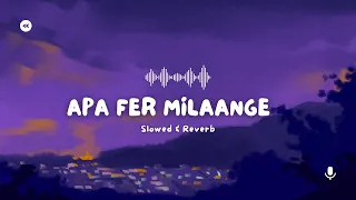 Apa fer Milaange ♡ | Slowed & Reverb | New Punjabi Songs 2024