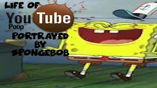 Life of YTP Portrayed by SpongeBob