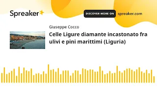 Celle Ligure diamante incastonato fra ulivi e pini marittimi (Liguria - Borghi più Belli d'Italia)