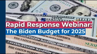 Rapid Response Webinar The Biden Budget for 2025