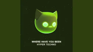 WHERE HAVE YOU BEEN - HYPERTECHNO