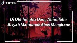 Dj Old Tangkis Dang Akimilaku Aisyah Maimunah Slow Mengkane