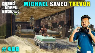 MICHAEL SAVED TREVOR FROM MILITARY | GTA V GAMEPLAY #488